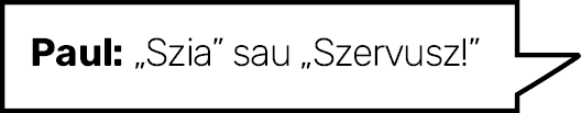 Paul:  Szia  sau  Szervusz 