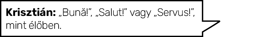 Krisztián:  Bună  ,  Salut   vagy  Servus  , mint élőben