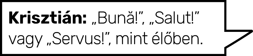 Krisztián:  Bună  ,  Salut   vagy  Servus  , mint élőben