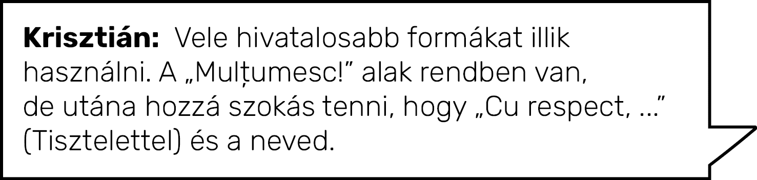 Krisztián: Vele hivatalosabb formákat illik használni  A  Mulțumesc   alak rendben van, de utána hozzá szokás tenni,    